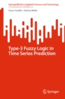 Image for Type-3 Fuzzy Logic in Time Series Prediction.: (SpringerBriefs in Computational Intelligence)