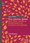 Image for Firms, Industries, Markets. : Micro, Meso, and Macro Relationships in the Economics of Complexity