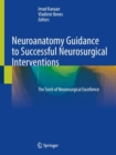 Image for Neuroanatomy Guidance to Successful Neurosurgical Interventions : The Torch of Neurosurgical Excellence