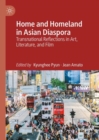 Image for Home and homeland in Asian diaspora  : transnational reflections in art, literature, and film