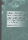 Image for Religion, Law and Dispute Resolution in Canada and the USA: Case Studies of Islam and Judaism