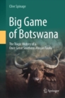 Image for Big Game of Botswana : The Tragic History of a Once Great Southern African Fauna