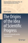 Image for The Origins of the Idea of Scientific Progress : Bernard de Fontenelle and His Contemporaries