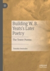 Image for Building W. B. Yeats&#39;s Later Poetry
