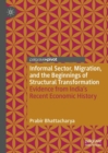 Image for Informal Sector, Migration, and the Beginnings of Structural Transformation : Evidence from India’s Recent Economic History