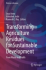 Image for Transforming Agriculture Residues for Sustainable Development : From Waste to Wealth