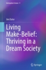 Image for Living Make-Belief: Thriving in a Dream Society