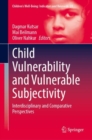 Image for Child Vulnerability and Vulnerable Subjectivity : Interdisciplinary and Comparative Perspectives