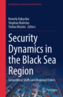 Image for Security Dynamics in the Black Sea Region: Geopolitical Shifts and Regional Orders
