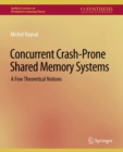 Image for Concurrent Crash-Prone Shared Memory Systems: A Few Theoretical Notions