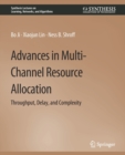 Image for Advances in Multi-Channel Resource Allocation : Throughput, Delay, and Complexity