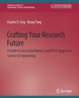 Image for Crafting Your Research Future : A Guide to Successful Master&#39;s and Ph.D. Degrees in Science &amp; Engineering
