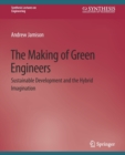 Image for The Making of Green Engineers : Sustainable Development and the Hybrid Imagination