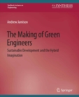 Image for The Making of Green Engineers: Sustainable Development and the Hybrid Imagination