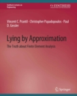Image for Lying by Approximation: The Truth about Finite Element Analysis