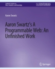 Image for Aaron Swartz&#39;s The Programmable Web: An Unfinished Work