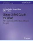 Image for Library Linked Data in the Cloud : OCLC&#39;s Experiments with New Models of Resource Description