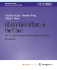 Image for Library Linked Data in the Cloud : OCLC&#39;s Experiments with New Models of Resource Description
