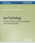 Image for Just Technology : The Quest for Cultural, Economic, Environmental, and Technical Sustainability