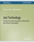 Image for Just Technology: The Quest for Cultural, Economic, Environmental, and Technical Sustainability