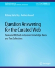Image for Question Answering for the Curated Web: Tasks and Methods in QA over Knowledge Bases and Text Collections