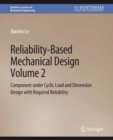 Image for Reliability-Based Mechanical Design, Volume 2: Component Under Cyclic Load and Dimension Design With Required Reliability
