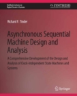 Image for Asynchronous Sequential Machine Design and Analysis: A Comprehensive Development of the Design and Analysis of Clock-Independent State Machines and Systems