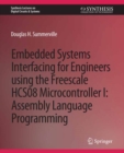Image for Embedded Systems Interfacing for Engineers Using the Freescale HCS08 Microcontroller I: Machine Language Programming
