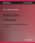 Image for Digital System Verification : A Combined Formal Methods and Simulation Framework