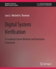 Image for Digital System Verification: A Combined Formal Methods and Simulation Framework