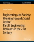 Image for Engineering and Society: Working Towards Social Justice, Part II : Decisions in the 21st Century