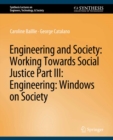 Image for Engineering and Society: Working Towards Social Justice, Part III: Windows on Society