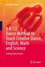 Image for A K-12 Dance Method to Teach Creative Dance, English, Math and Science