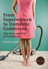 Image for From Superwomen to Domestic Goddesses