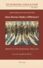 Image for Have women made a difference?  : women in Irish universities, 1850-2010