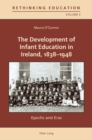 Image for The development of infant education in Ireland, 1838-1948  : epochs and eras