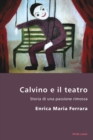 Image for Calvino E Il Teatro : Storia Di Una Passione Rimossa