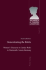 Image for Domesticating the public  : women&#39;s discourse on gender roles in nineteenth-century Germany