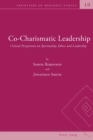 Image for Co-Charismatic Leadership : Critical Perspectives on Spirituality, Ethics and Leadership