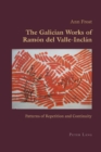 Image for The Galician works of Ramâon del Valle-Inclâan  : patterns of repetition and continuity