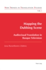 Image for Mapping the Dubbing Scene : Audiovisual Translation in Basque Television
