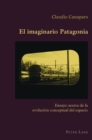 Image for El Imaginario Patagonia : Ensayo Acerca de la Evolucion Conceptual del Espacio