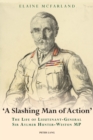 Image for «A Slashing Man of Action» : The Life of Lieutenant-General Sir Aylmer Hunter-Weston MP