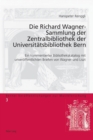 Image for Die Richard Wagner-Sammlung Der Zentralbibliothek Der Universiteatsbibliothek Bern