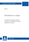 Image for Diversification to a degree  : an exploratory study of student&#39; experience at four higher education institutions in China