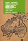 Image for Global Industry, Local Innovation: The History of Cane Sugar Production in Australia, 1820-1995