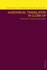 Image for Audiovisual translation in close-up  : practical and theoretical approaches