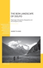 Image for The Bon Landscape of Dolpo : Pilgrimages, Monasteries, Biographies and the Emergence of Bon