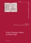 Image for Ecrire l&#39;Histoire A Metz Au Moyen Age