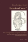 Image for Exegesis del «Error» : Una Reinterpretacion de la Praxis de Escritura En «Libro de la Vida», «Novelas Ejemplares» Y «Desenganos Amorosos»